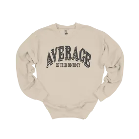 Average Is The Enemy Sweatshirt