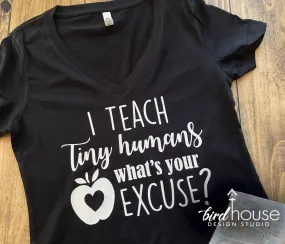 I Teach Tiny Humans What's your Excuse Shirt, Cute Teacher Appreciation Gift Tee, Custom Any Color, Matte or Glitter