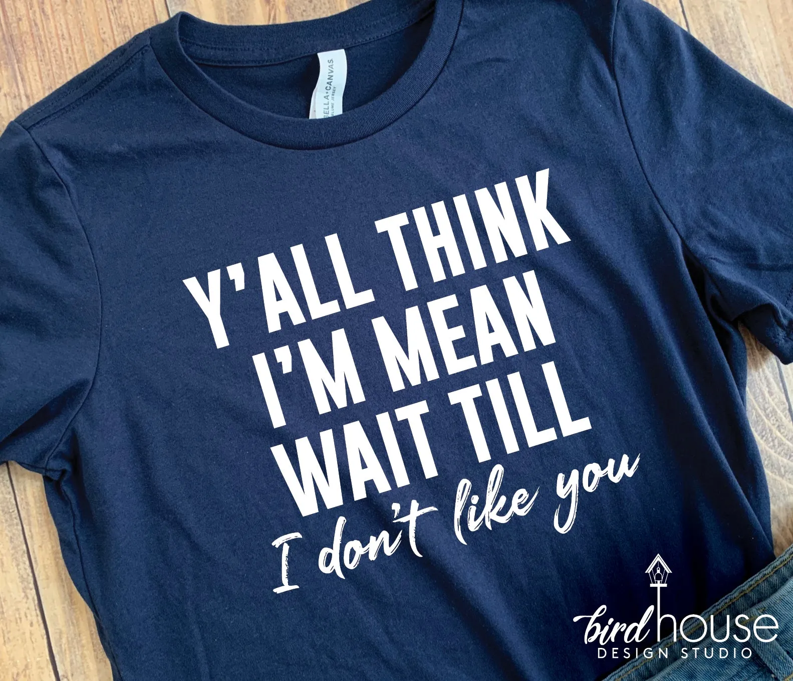Y'all think I'm Mean wait till I don't like you shirt